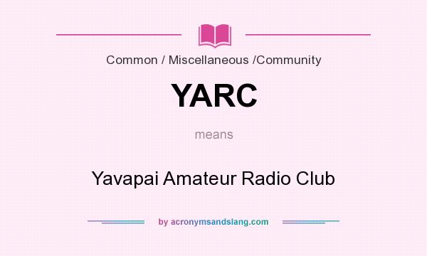 What does YARC mean? It stands for Yavapai Amateur Radio Club