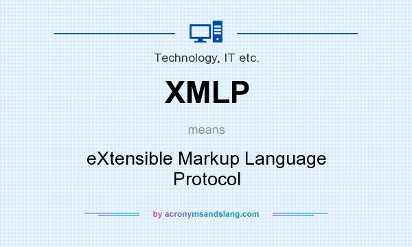 What does XMLP mean? It stands for eXtensible Markup Language Protocol