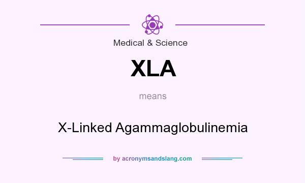 What does XLA mean? It stands for X-Linked Agammaglobulinemia