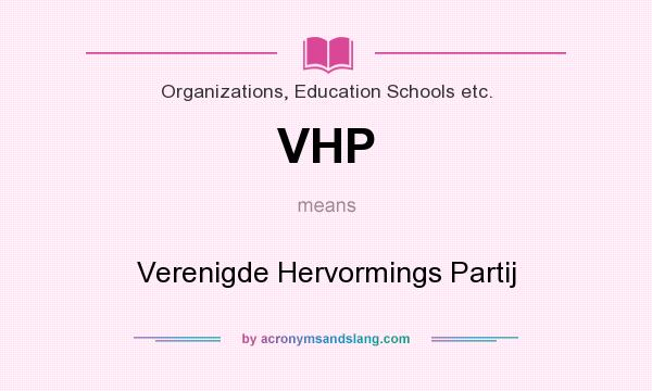 What does VHP mean? It stands for Verenigde Hervormings Partij