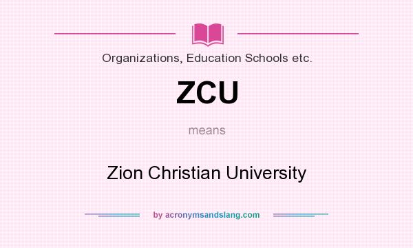 What does ZCU mean? It stands for Zion Christian University