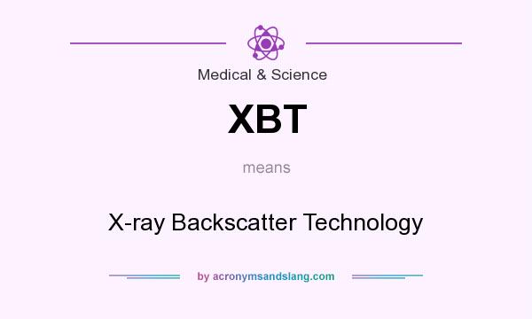 What does XBT mean? It stands for X-ray Backscatter Technology
