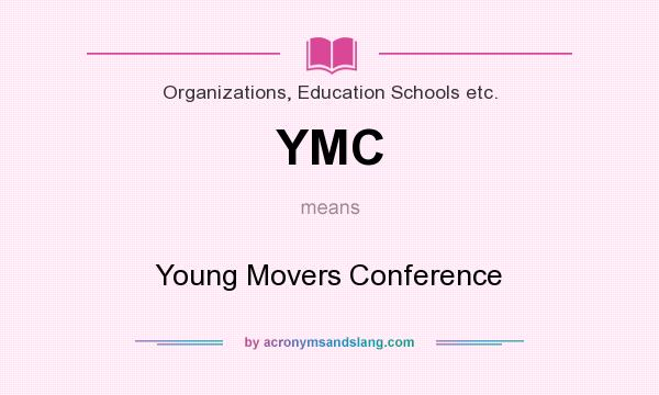 What does YMC mean? It stands for Young Movers Conference