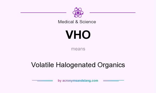 What does VHO mean? It stands for Volatile Halogenated Organics