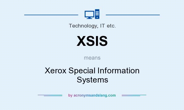 What does XSIS mean? It stands for Xerox Special Information Systems