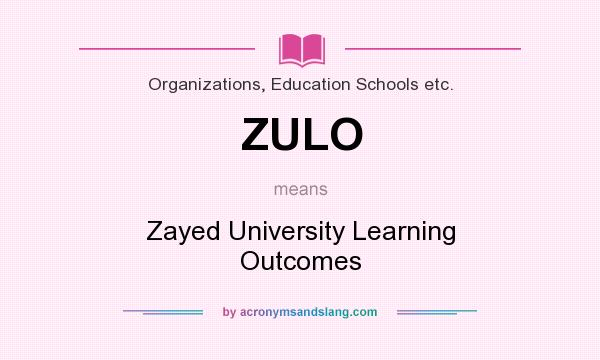 What does ZULO mean? It stands for Zayed University Learning Outcomes