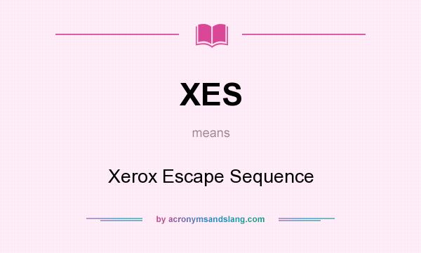 What does XES mean? It stands for Xerox Escape Sequence
