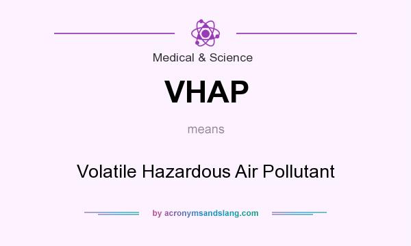 What does VHAP mean? It stands for Volatile Hazardous Air Pollutant
