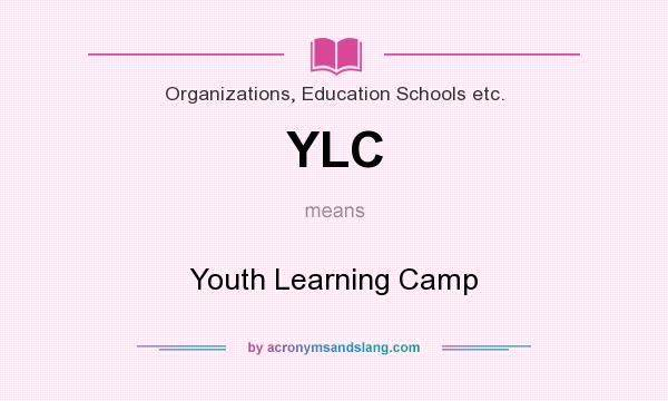 What does YLC mean? It stands for Youth Learning Camp