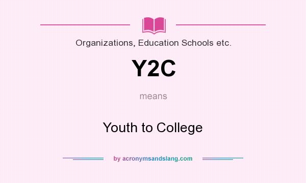 What does Y2C mean? It stands for Youth to College