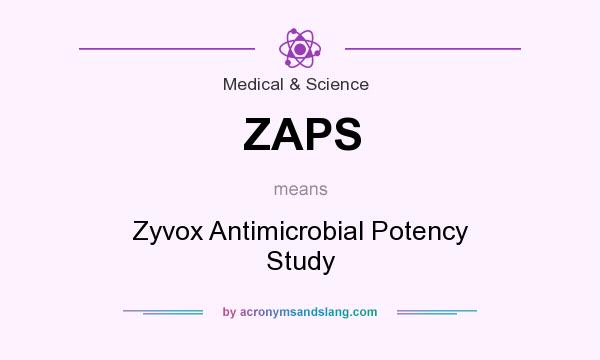 What does ZAPS mean? It stands for Zyvox Antimicrobial Potency Study