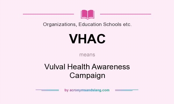 What does VHAC mean? It stands for Vulval Health Awareness Campaign