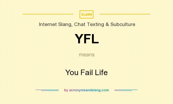 What does YFL mean? It stands for You Fail Life