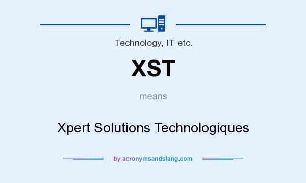 What does XST mean? It stands for Xpert Solutions Technologiques