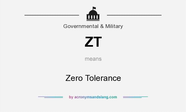 What does ZT mean? It stands for Zero Tolerance
