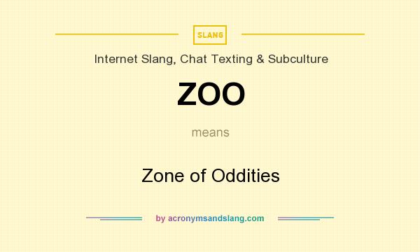 What does ZOO mean? It stands for Zone of Oddities