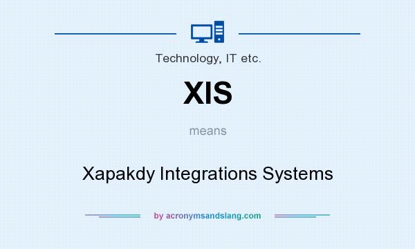 What does XIS mean? It stands for Xapakdy Integrations Systems