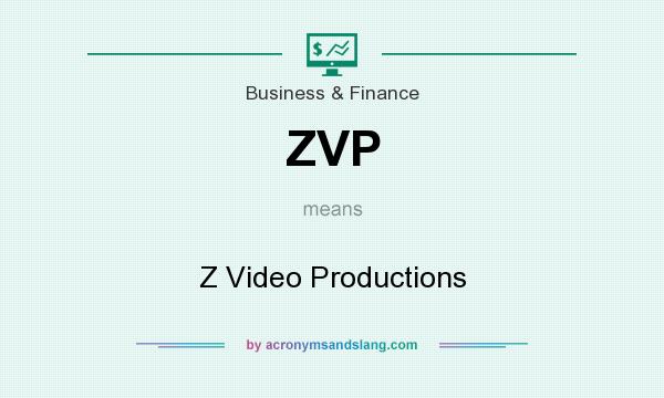 What does ZVP mean? It stands for Z Video Productions