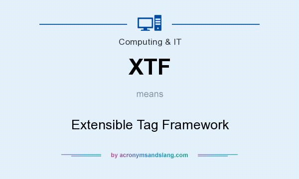 What does XTF mean? It stands for Extensible Tag Framework
