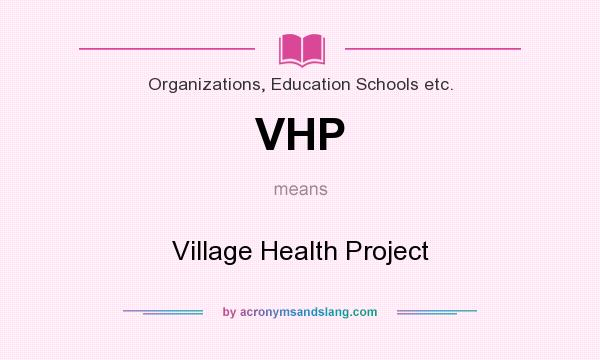 What does VHP mean? It stands for Village Health Project