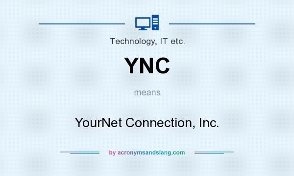 What does YNC mean? It stands for YourNet Connection, Inc.