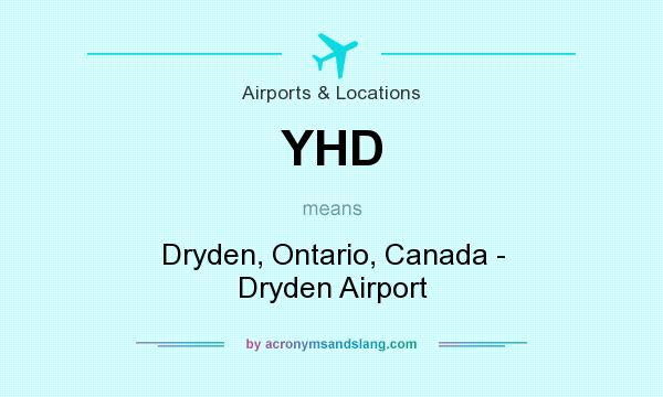 What does YHD mean? It stands for Dryden, Ontario, Canada - Dryden Airport