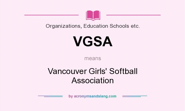 What does VGSA mean? It stands for Vancouver Girls` Softball Association