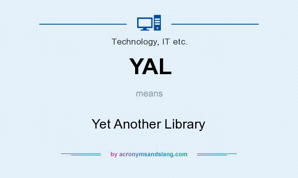 What does YAL mean? It stands for Yet Another Library