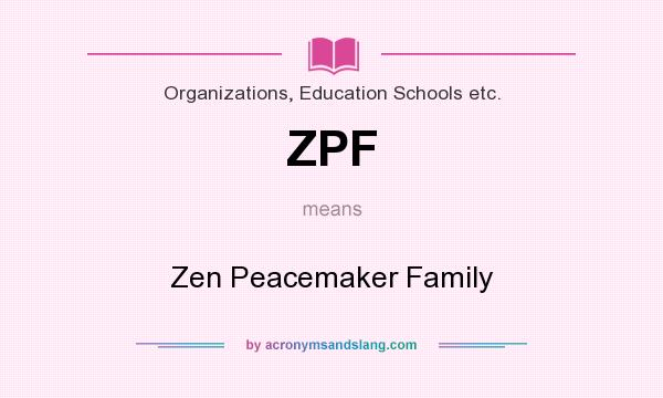 What does ZPF mean? It stands for Zen Peacemaker Family