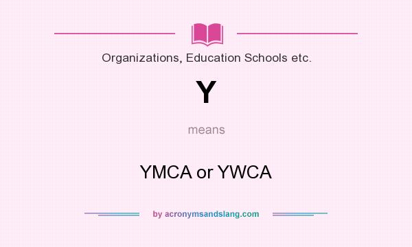 What does Y mean? It stands for YMCA or YWCA