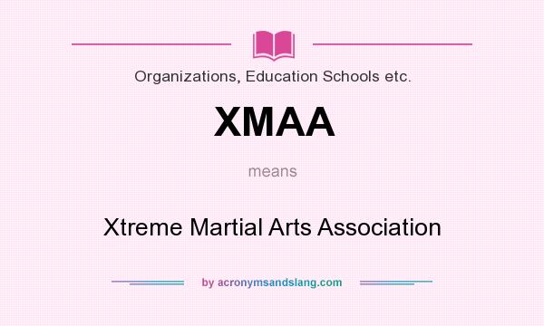 What does XMAA mean? It stands for Xtreme Martial Arts Association