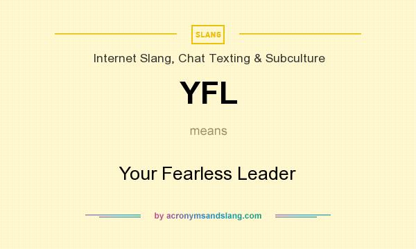 What does YFL mean? It stands for Your Fearless Leader