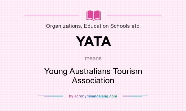What does YATA mean? It stands for Young Australians Tourism Association