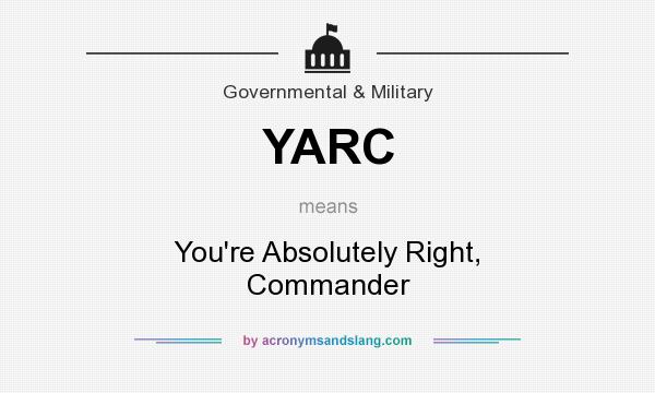 What does YARC mean? It stands for You`re Absolutely Right, Commander