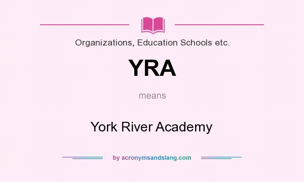What does YRA mean? It stands for York River Academy