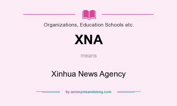 What does XNA mean? It stands for Xinhua News Agency