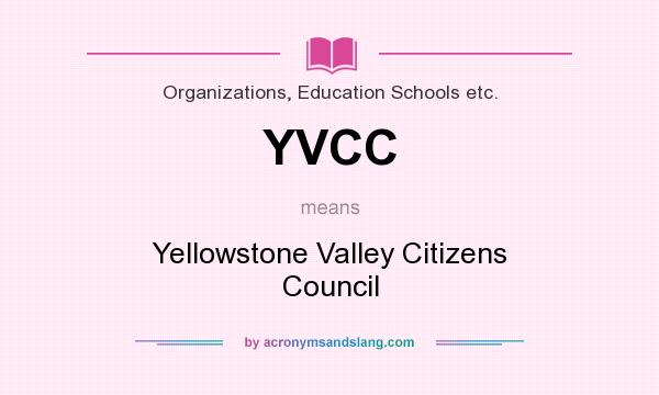 What does YVCC mean? It stands for Yellowstone Valley Citizens Council