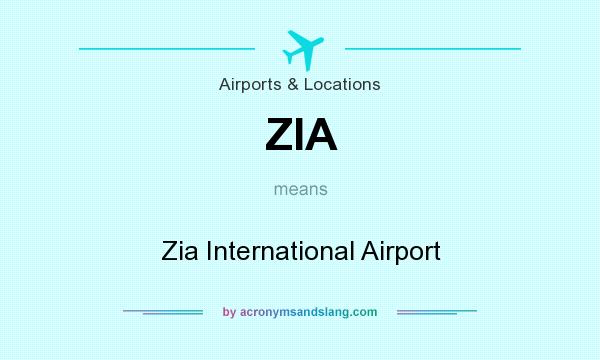 What does ZIA mean? It stands for Zia International Airport