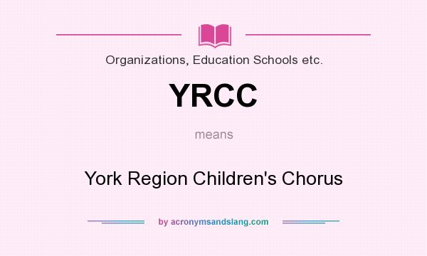What does YRCC mean? It stands for York Region Children`s Chorus