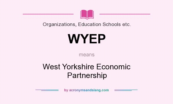 What does WYEP mean? It stands for West Yorkshire Economic Partnership