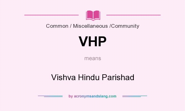 What does VHP mean? It stands for Vishva Hindu Parishad