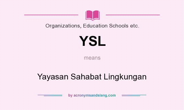 What does YSL mean? It stands for Yayasan Sahabat Lingkungan