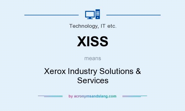 What does XISS mean? It stands for Xerox Industry Solutions & Services
