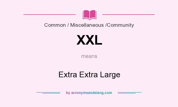 What does XXL mean? It stands for Extra Extra Large