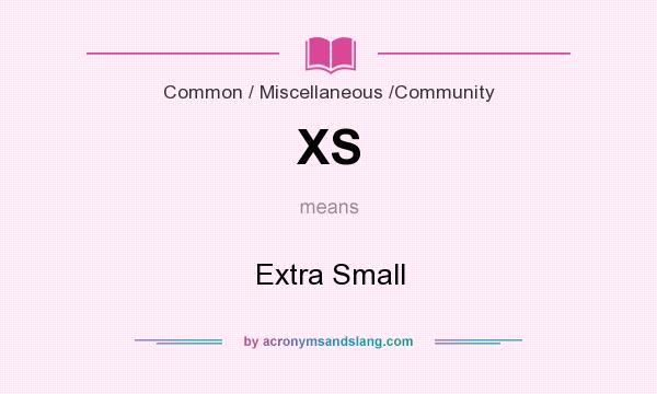 What does XS mean? It stands for Extra Small