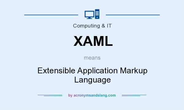 What does XAML mean? It stands for Extensible Application Markup Language