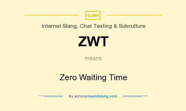 What does ZWT mean? It stands for Zero Waiting Time