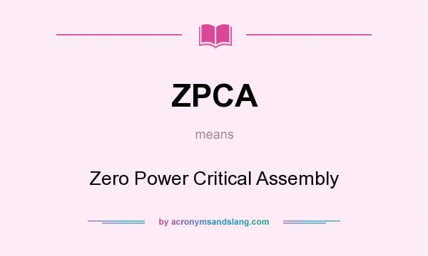 What does ZPCA mean? It stands for Zero Power Critical Assembly