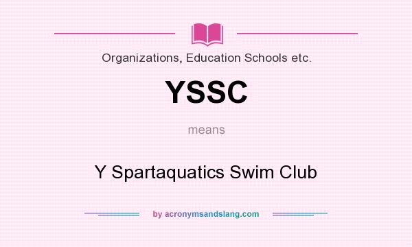 What does YSSC mean? It stands for Y Spartaquatics Swim Club