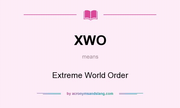 What does XWO mean? It stands for Extreme World Order